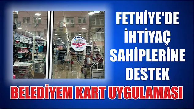 Fethiye'de İhtiyaç Sahiplerine Destek, Belediyem Kart Uygulaması