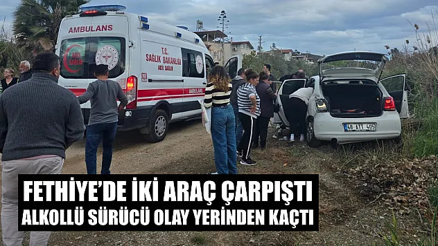 Fethiye'de iki araç çarpıştı, alkollü sürücü olay yerinden kaçtı