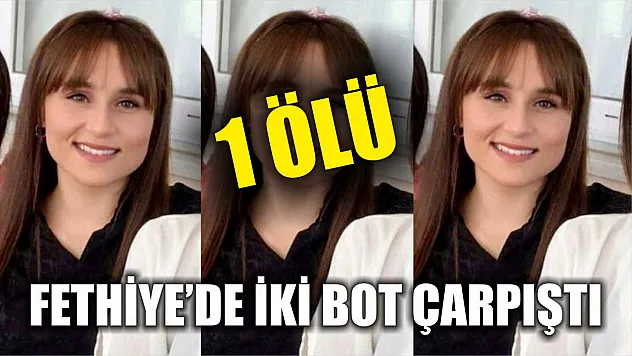 Fethiye'de iki bot çarpıştı: 1 ölü