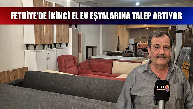 Fethiye'de ikinci el ev eşyalarına talep artıyor