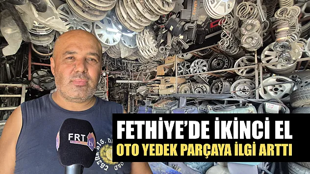 Fethiye'de İkinci El Oto Yedek Parçaya İlgi Arttı