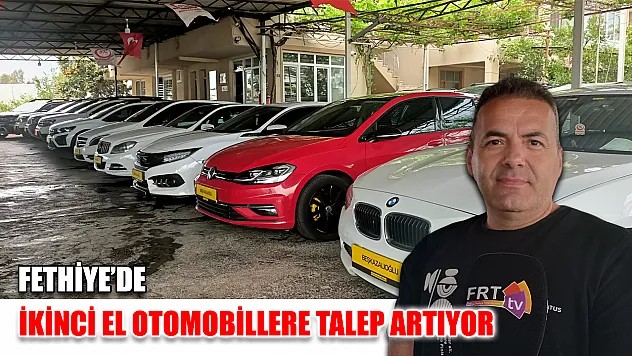 Fethiye'de İkinci El Otomobillere Talep Artıyor