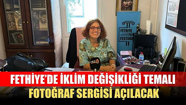 Fethiye'de İklim Değişikliği Temalı Fotoğraf Sergisi Açılacak