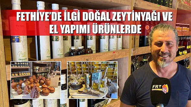 Fethiye'de ilgi doğal zeytinyağı ve el yapımı ürünlerde