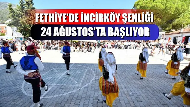 Fethiye'de İncirköy Şenliği 24 Ağustos'ta Başlıyor