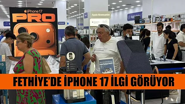 Fethiye'de iPhone 17 ilgi görüyor