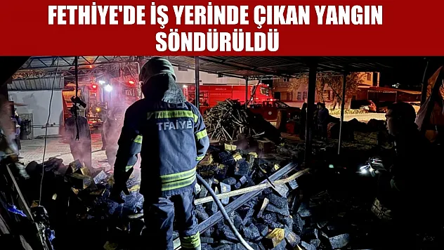 Fethiye'de iş yerinde çıkan yangın söndürüldü