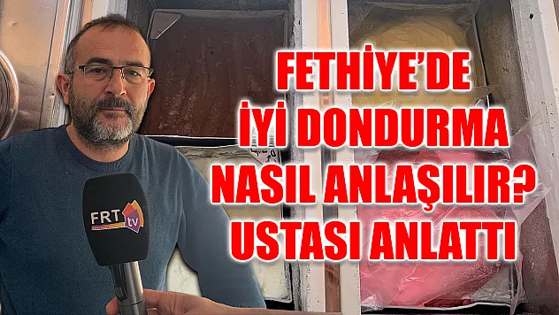 Fethiye'de iyi dondurma nasıl anlaşılır? Ustası anlattı