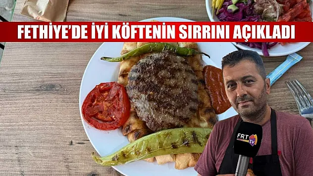 Fethiye'de iyi köftenin sırrını açıkladı