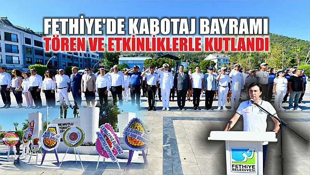 Fethiye'de Kabotaj Bayramı tören ve etkinliklerle kutlandı