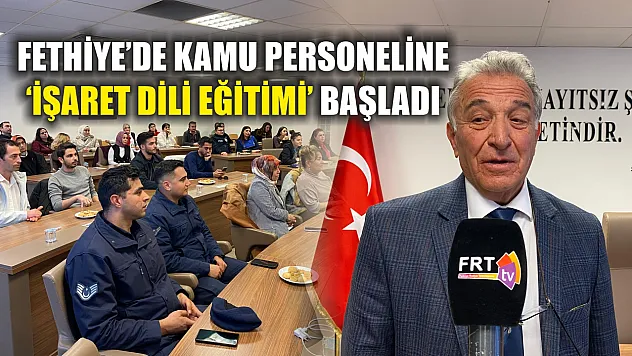 Fethiye'de kamu personeline 'İşaret Dili Eğitimi' başladı
