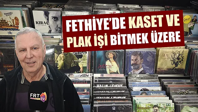 Fethiye'de kaset ve plak işi bitmek üzere