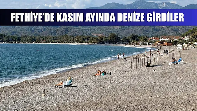 Fethiye'de Kasım ayında denize girdiler
