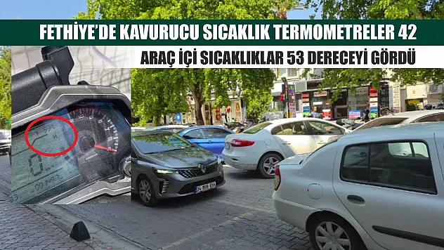 Fethiye'de Kavurucu Sıcaklık Termometreler 42, Araç İçi Sıcaklıklar 53 Dereceyi Gördü
