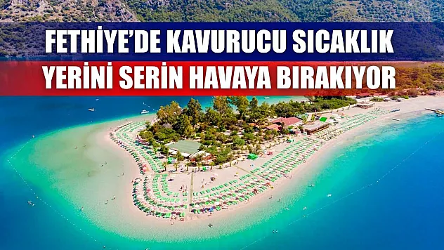 Fethiye'de Kavurucu Sıcaklık Yerini Serin Havaya Bırakıyor