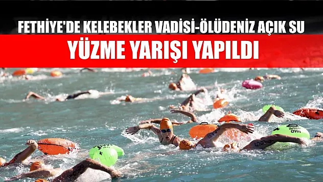 Fethiye'de Kelebekler Vadisi-Ölüdeniz Açık Su Yüzme Yarışı yapıldı