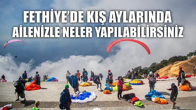 Fethiye'de Kış Aylarında Ailenizle Neler Yapılabilirsiniz