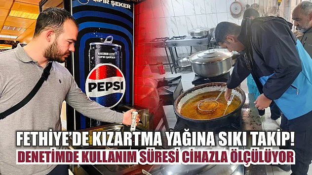 Fethiye'de kızartma yağına sıkı takip! Denetimde kullanım süresi cihazla ölçülüyor