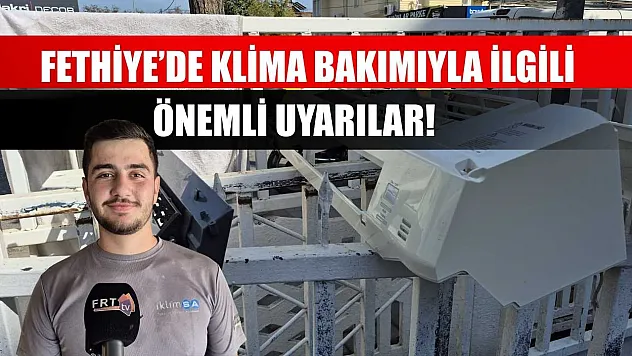 Fethiye'de klima bakımıyla ilgili önemli uyarılar
