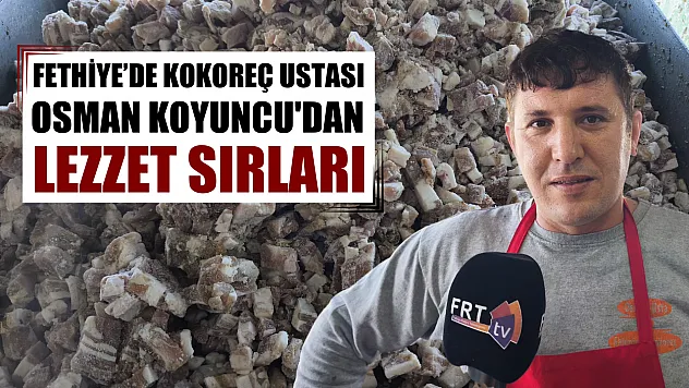 Fethiye'de Kokoreç Ustası Osman Koyuncu'dan Lezzet Sırları