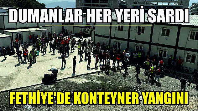 Fethiye'de konteyner yangını! Dumanlar her yeri sardı