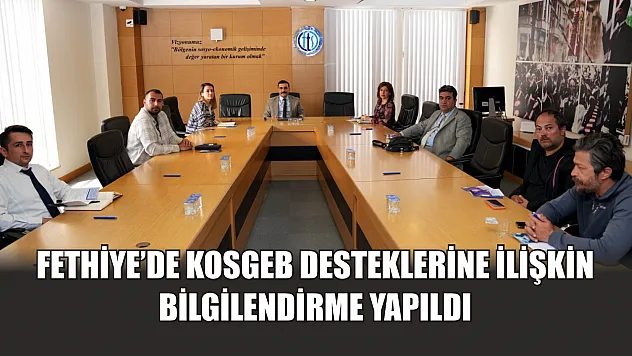 Fethiye'de KOSGEB desteklerine ilişkin bilgilendirme yapıldı