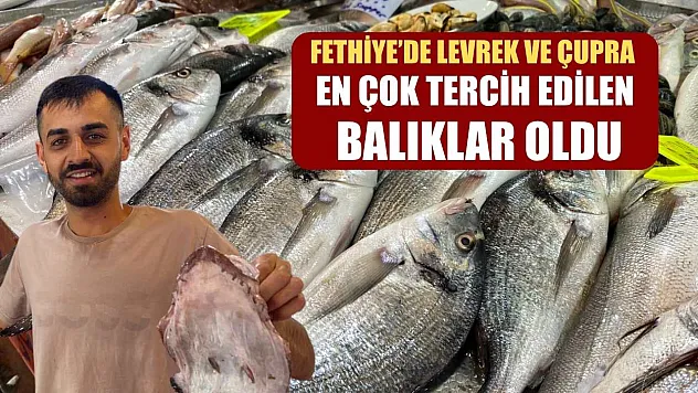 Fethiye'de Levrek ve Çupra En Çok Tercih Edilen Balıklar Oldu