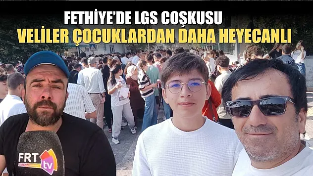 Fethiye'de LGS coşkusu: Veliler çocuklardan daha heyecanlı