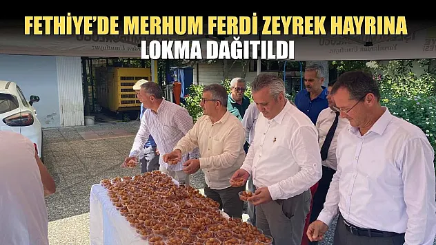 Fethiye'de Merhum Ferdi Zeyrek Hayrına Lokma Dağıtıldı