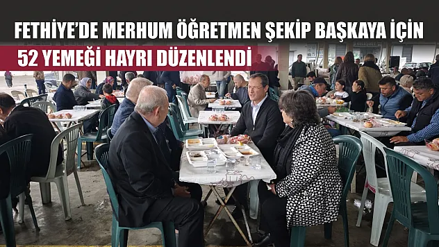Fethiye'de merhum öğretmen Şekip Başkaya için 52 yemeği hayrı düzenlendi