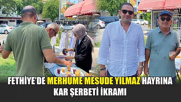 Fethiye'de Merhume Mesude Yılmaz Hayrına Kar Şerbeti İkramı