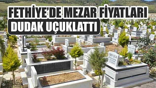 Fethiye'de mezar fiyatları dudak uçuklattı