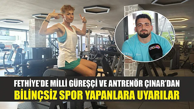 Fethiye'de Milli Güreşçi ve Antrenör Çınar'dan bilinçsiz spor yapanlara uyarılar