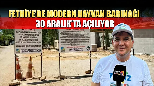 Fethiye'de Modern Hayvan Barınağı 30 Aralık'ta Açılıyor