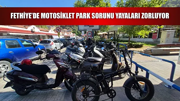 Fethiye'de motosiklet park sorunu yayaları zorluyor