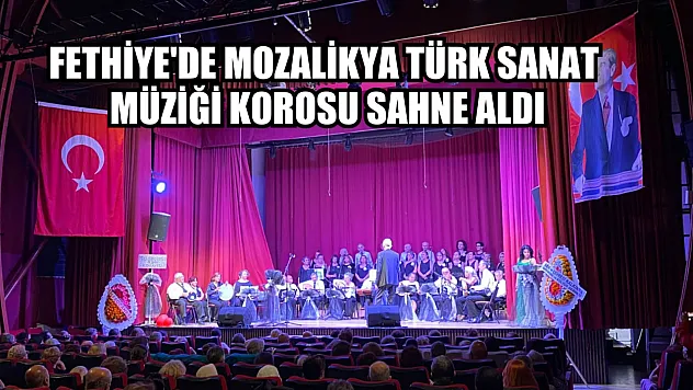 Fethiye'de Mozalikya Türk Sanat Müziği Korosu Sahne Aldı