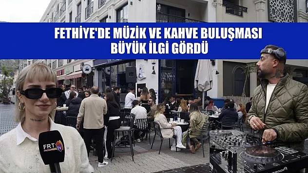 Fethiye'de müzik ve kahve buluşması büyük ilgi gördü