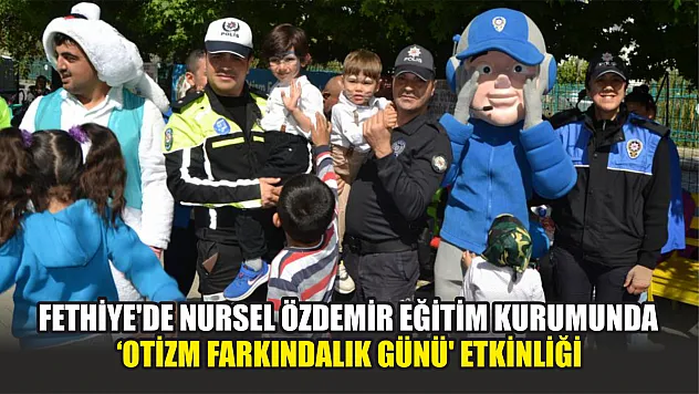 Fethiye'de Nursel Özdemir Eğitim Kurumunda 'Otizm Farkındalık Günü' Etkinliği