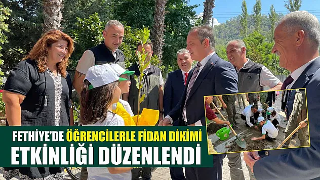 Fethiye'de Öğrencilerle Fidan Dikimi Etkinliği Düzenlendi