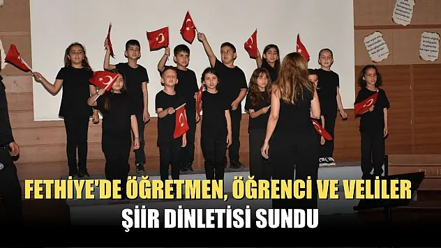 Fethiye'de öğretmen, öğrenci ve veliler şiir dinletisi sundu