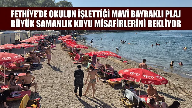 Fethiye'de okulun işlettiği mavi bayraklı plaj: Büyük Samanlık Koyu misafirlerini bekliyor