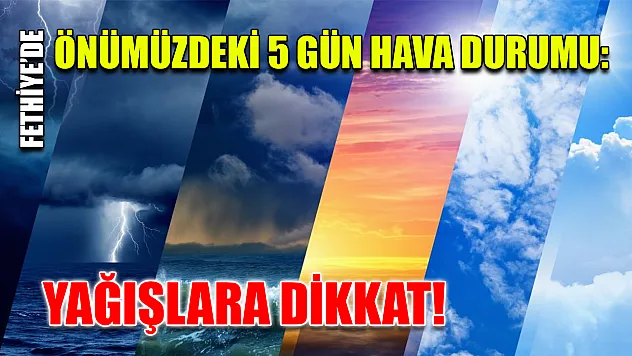 Fethiye'de Önümüzdeki 5 Gün Hava Durumu: Yağışlara Dikkat!