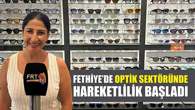 Fethiye'de optik sektöründe hareketlilik başladı