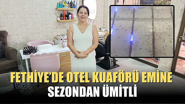 Fethiye'de otel kuaförü Emine sezondan ümitli