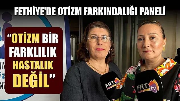 Fethiye'de Otizm Farkındalığı Paneli: 'Otizm Bir Farklılık, Hastalık Değil'