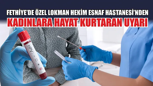 Fethiye'de Özel Lokman Hekim Esnaf Hastanesi'nden Kadınlara Hayat Kurtaran Uyarı
