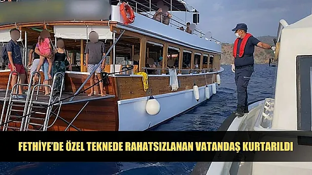 Fethiye'de özel teknede rahatsızlanan vatandaş kurtarıldı