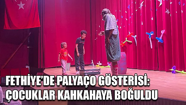 Fethiye'de Palyaço Gösterisi: Çocuklar Kahkahaya Boğuldu