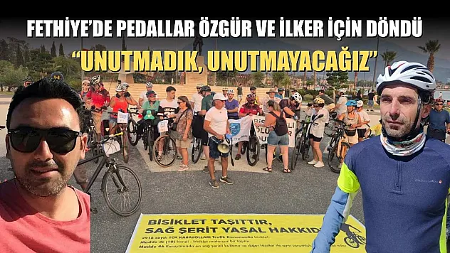 Fethiye'de Pedallar Özgür ve İlker İçin Döndü: 'Unutmadık, Unutmayacağız'