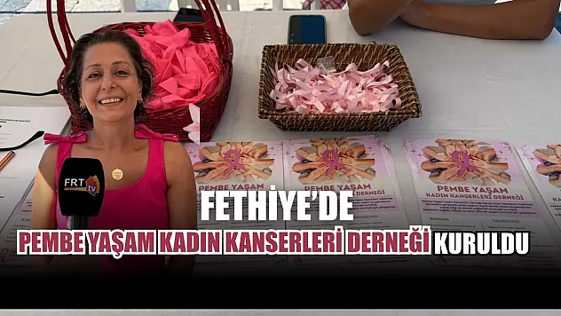 Fethiye'de Pembe Yaşam Kadın Kanserleri Derneği  kuruldu